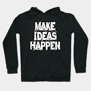 Make Ideas Happen Hoodie